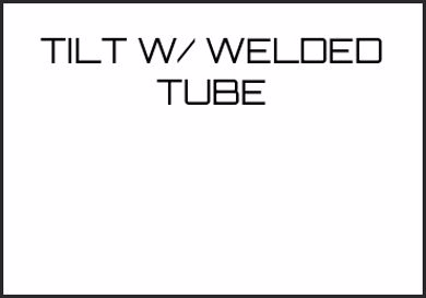 Picture for category TILT W/ WELDED TUBE